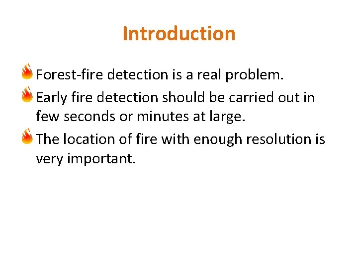 Introduction Forest-fire detection is a real problem. Early fire detection should be carried out