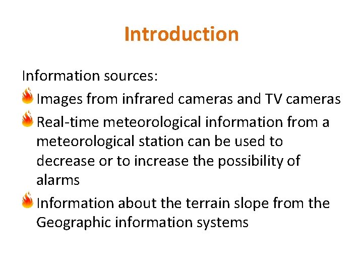 Introduction Information sources: Images from infrared cameras and TV cameras Real-time meteorological information from