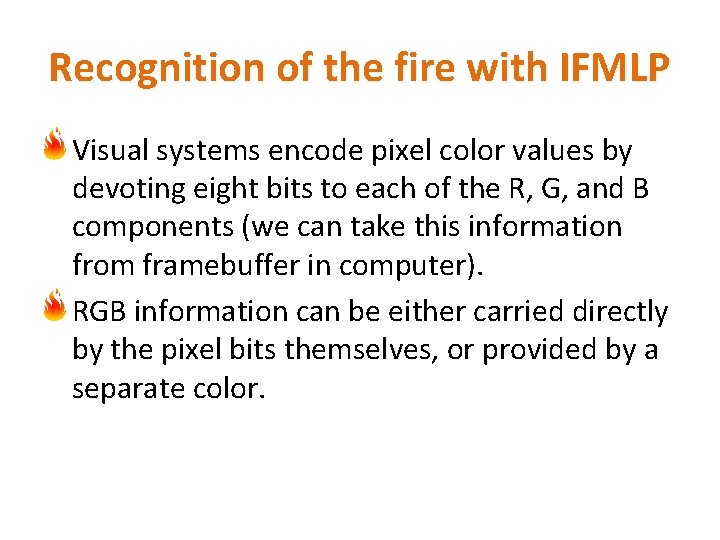 Recognition of the fire with IFMLP Visual systems encode pixel color values by devoting