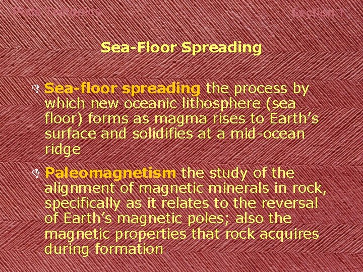 Plate Tectonics Section 1 Sea-Floor Spreading D Sea-floor spreading the process by which new