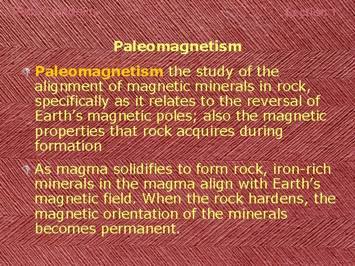 Plate Tectonics Section 1 Paleomagnetism D Paleomagnetism the study of the alignment of magnetic