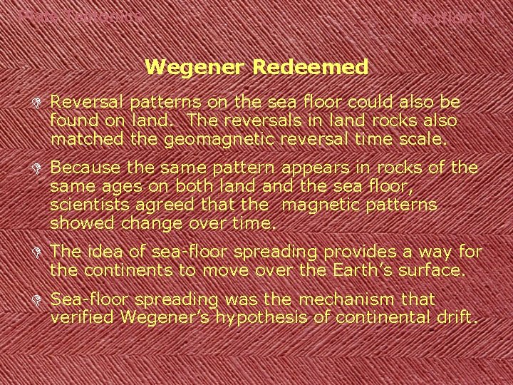 Plate Tectonics Section 1 Wegener Redeemed D Reversal patterns on the sea floor could