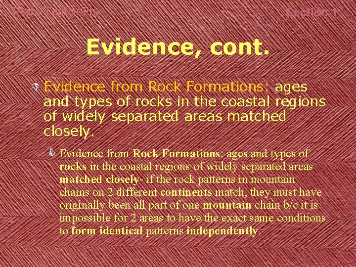 Plate Tectonics Section 1 Evidence, cont. D Evidence from Rock Formations: ages and types