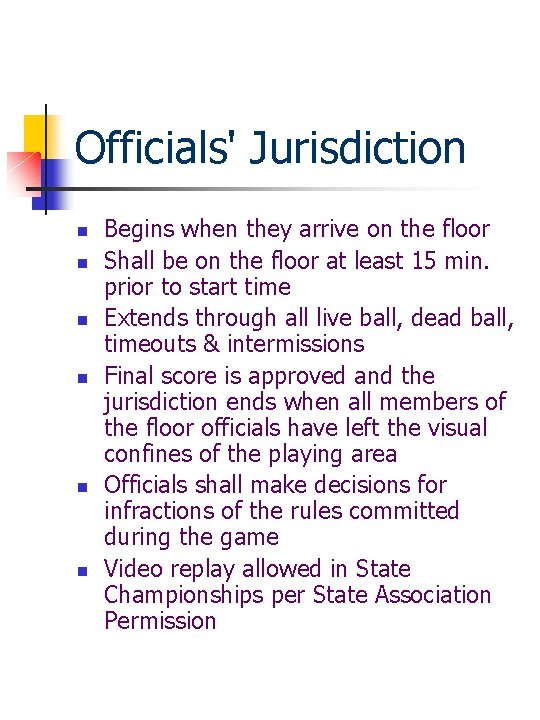 Officials' Jurisdiction n n n Begins when they arrive on the floor Shall be