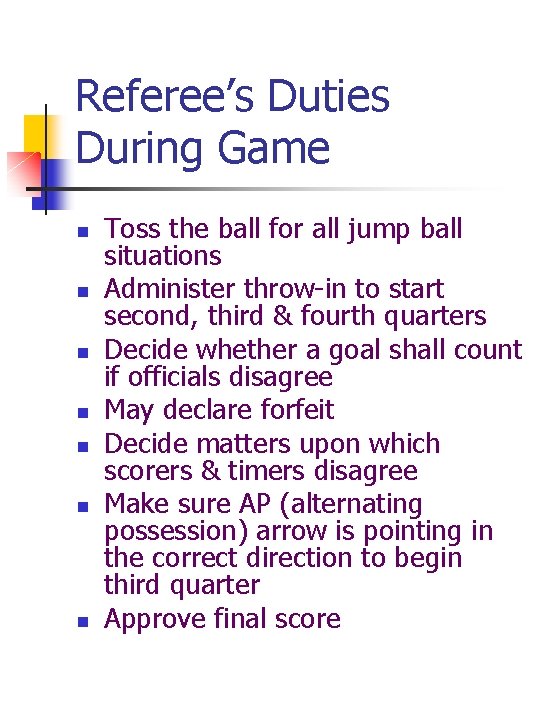 Referee’s Duties During Game n n n n Toss the ball for all jump