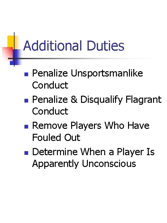 Additional Duties n n Penalize Unsportsmanlike Conduct Penalize & Disqualify Flagrant Conduct Remove Players