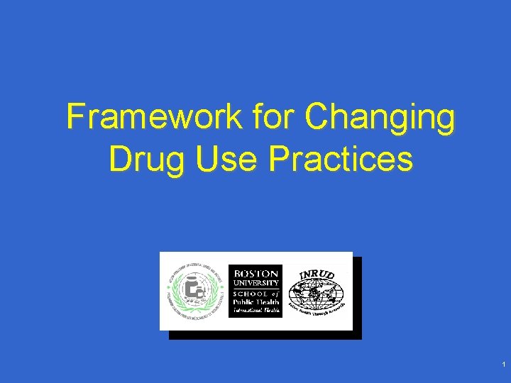 Framework for Changing Drug Use Practices 1 