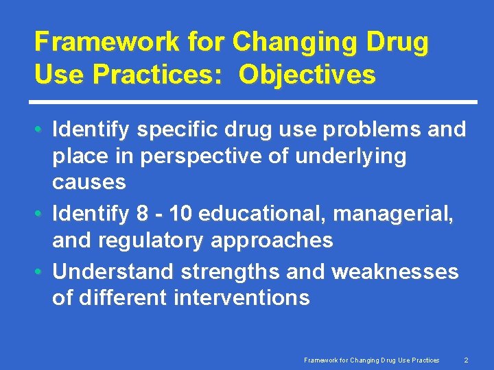 Framework for Changing Drug Use Practices: Objectives • Identify specific drug use problems and