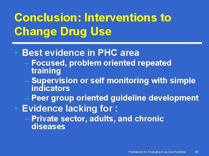 Conclusion: Interventions to Change Drug Use • Best evidence in PHC area – Focused,