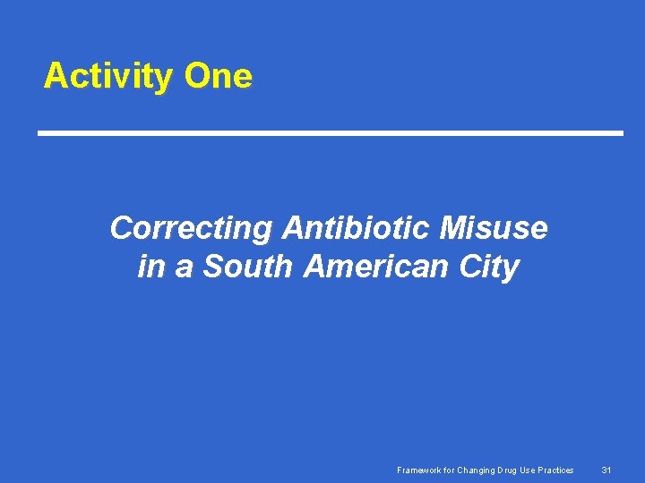 Activity One Correcting Antibiotic Misuse in a South American City Framework for Changing Drug