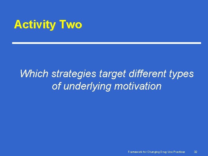 Activity Two Which strategies target different types of underlying motivation Framework for Changing Drug