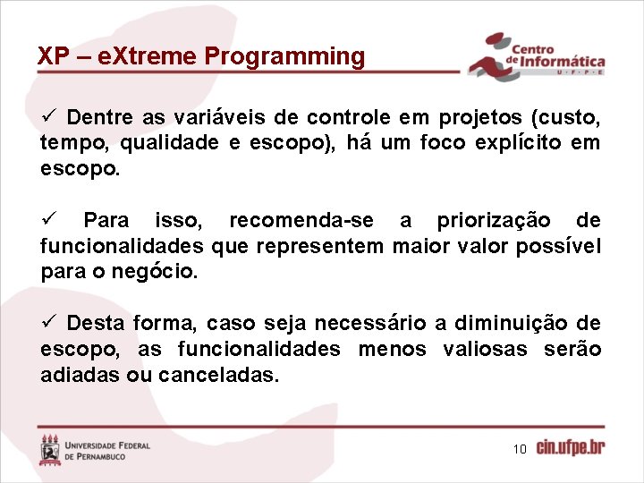 XP – e. Xtreme Programming ü Dentre as variáveis de controle em projetos (custo,