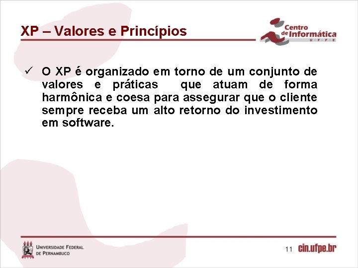 XP – Valores e Princípios ü O XP é organizado em torno de um