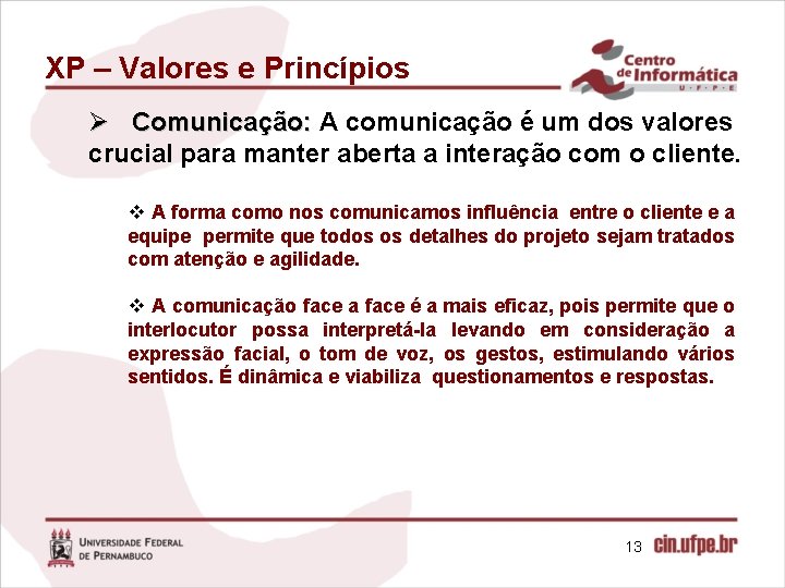 XP – Valores e Princípios Ø Comunicação: A comunicação é um dos valores crucial