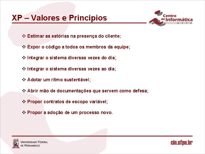 XP – Valores e Princípios v Estimar as estórias na presença do cliente; v