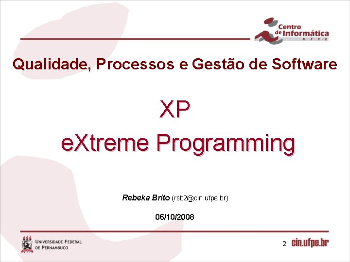 Qualidade, Processos e Gestão de Software XP e. Xtreme Programming Rebeka Brito (rsb 2@cin.