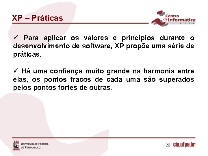 XP – Práticas ü Para aplicar os valores e princípios durante o desenvolvimento de