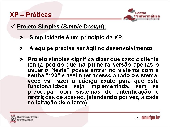 XP – Práticas ü Projeto Simples (Simple Design): Ø Simplicidade é um princípio da