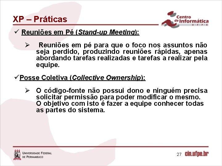 XP – Práticas ü Reuniões em Pé (Stand-up Meeting): Ø Reuniões em pé para