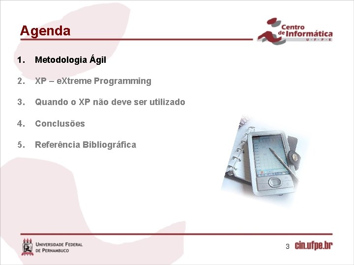 Agenda 1. Metodologia Ágil 2. XP – e. Xtreme Programming 3. Quando o XP