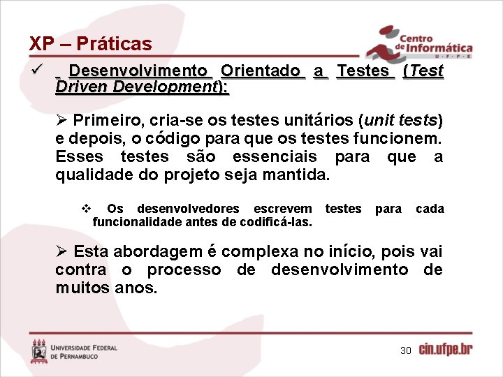 XP – Práticas ü Desenvolvimento Orientado a Testes (Test Driven Development): Ø Primeiro, cria-se
