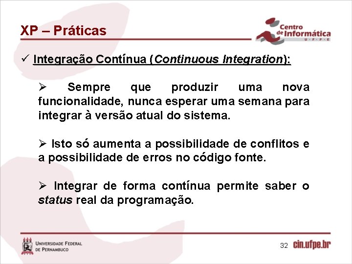 XP – Práticas ü Integração Contínua (Continuous Integration): Ø Sempre que produzir uma nova