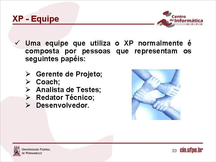 XP - Equipe ü Uma equipe que utiliza o XP normalmente é composta por