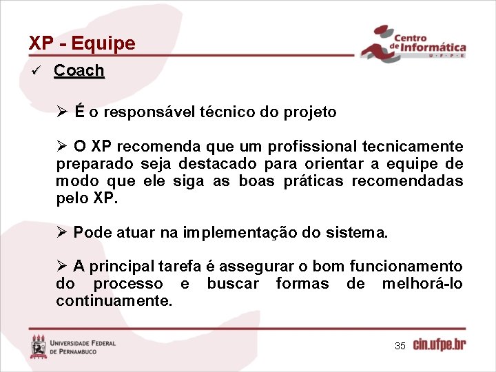 XP - Equipe ü Coach Ø É o responsável técnico do projeto Ø O