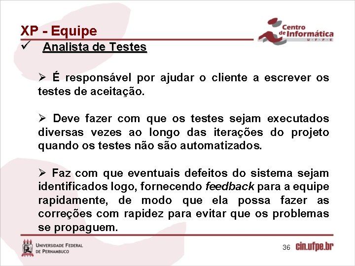 XP - Equipe ü Analista de Testes Ø É responsável por ajudar o cliente