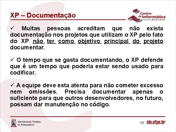 XP – Documentação ü Muitas pessoas acreditam que não exista documentação nos projetos que