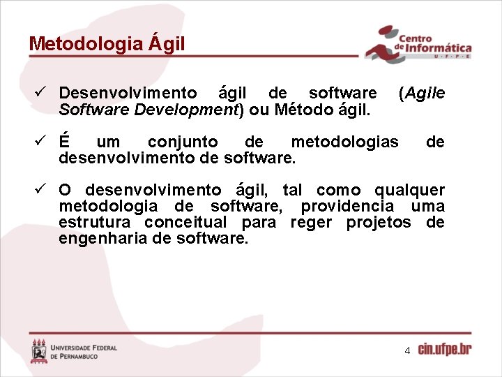 Metodologia Ágil ü Desenvolvimento ágil de software Software Development) ou Método ágil. (Agile ü