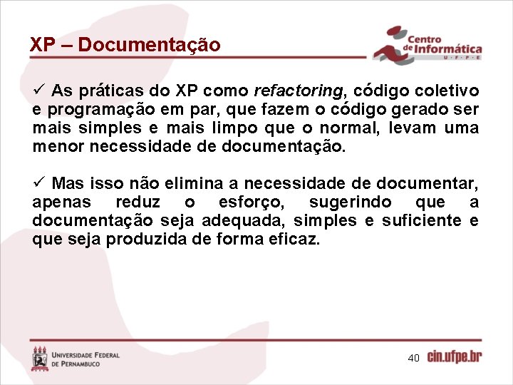 XP – Documentação ü As práticas do XP como refactoring, código coletivo e programação