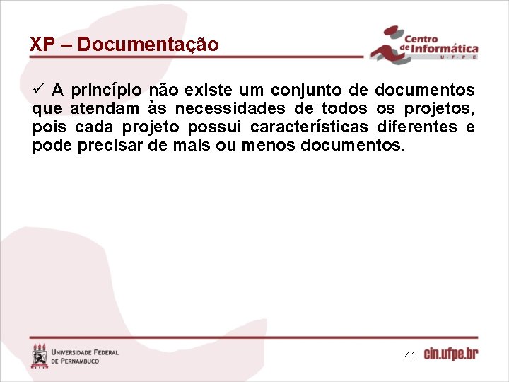 XP – Documentação ü A princípio não existe um conjunto de documentos que atendam