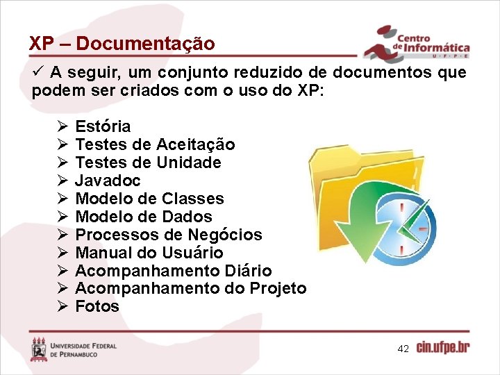 XP – Documentação ü A seguir, um conjunto reduzido de documentos que podem ser