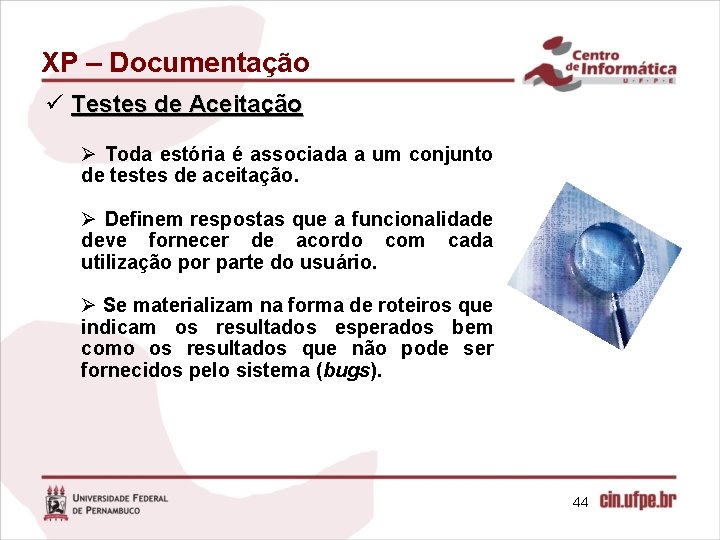 XP – Documentação ü Testes de Aceitação Ø Toda estória é associada a um