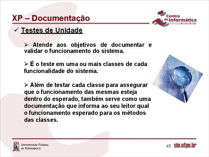XP – Documentação ü Testes de Unidade Ø Atende aos objetivos de documentar e