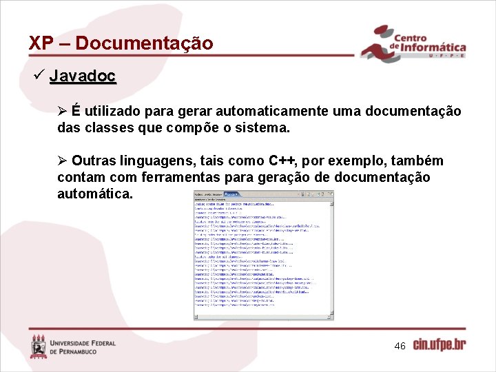 XP – Documentação ü Javadoc Ø É utilizado para gerar automaticamente uma documentação das