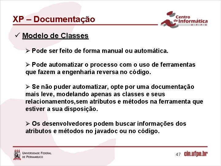 XP – Documentação ü Modelo de Classes Ø Pode ser feito de forma manual