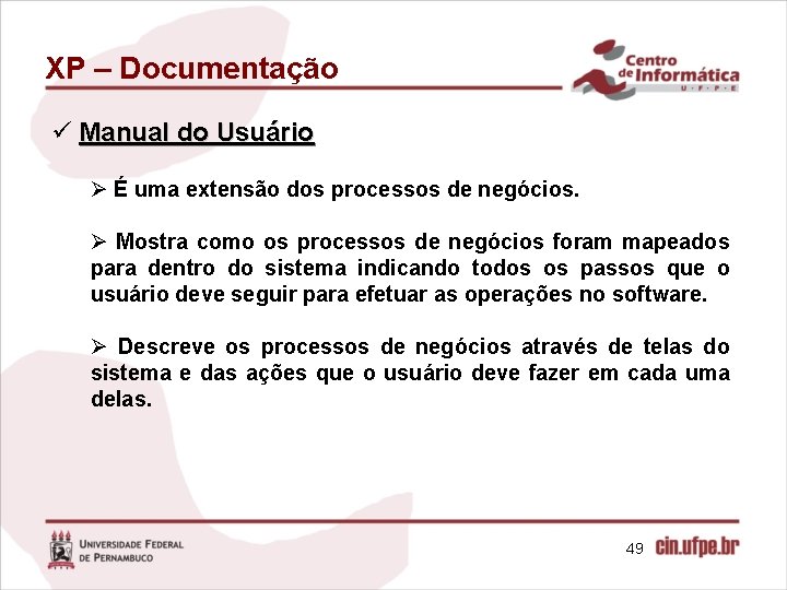 XP – Documentação ü Manual do Usuário Ø É uma extensão dos processos de