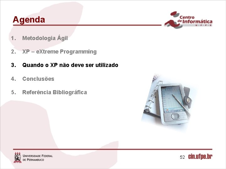 Agenda 1. Metodologia Ágil 2. XP – e. Xtreme Programming 3. Quando o XP