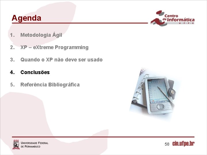 Agenda 1. Metodologia Ágil 2. XP – e. Xtreme Programming 3. Quando o XP