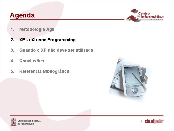 Agenda 1. Metodologia Ágil 2. XP - e. Xtreme Programming 3. Quando o XP