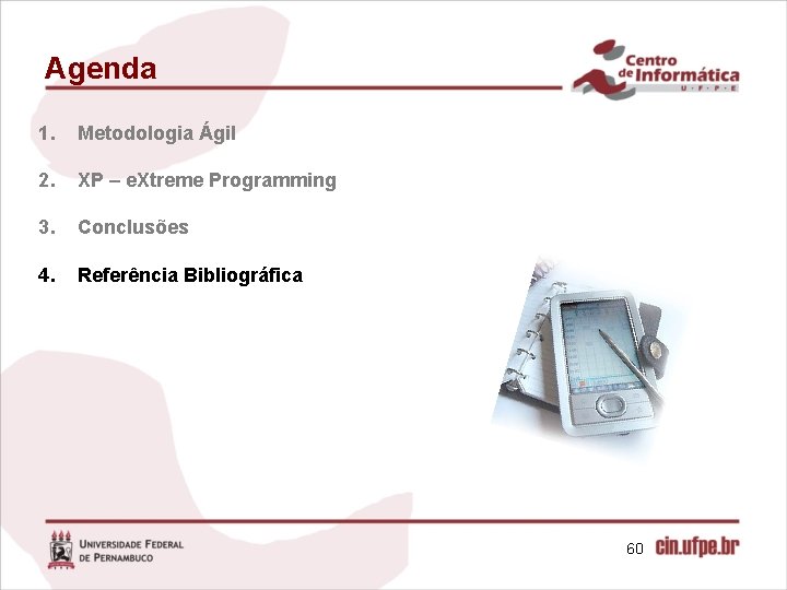 Agenda 1. Metodologia Ágil 2. XP – e. Xtreme Programming 3. Conclusões 4. Referência