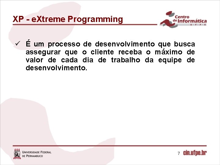 XP - e. Xtreme Programming ü É um processo de desenvolvimento que busca assegurar