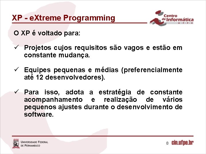 XP - e. Xtreme Programming O XP é voltado para: ü Projetos cujos requisitos