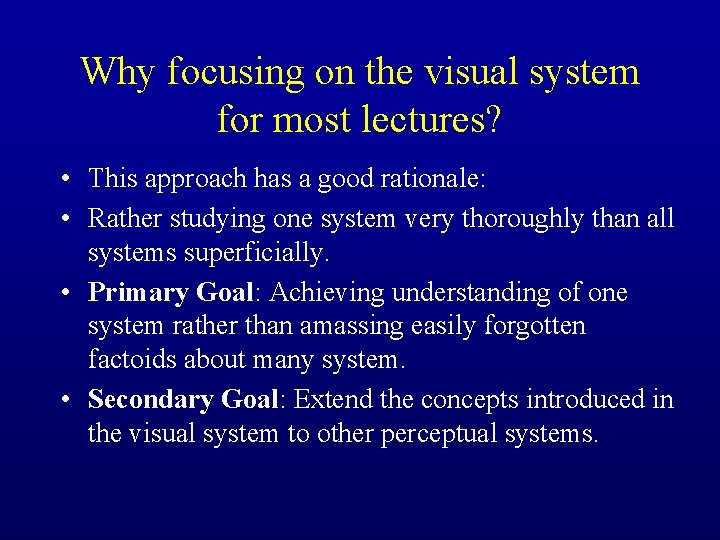 Why focusing on the visual system for most lectures? • This approach has a