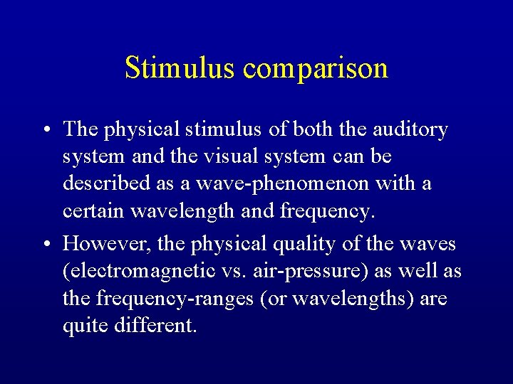 Stimulus comparison • The physical stimulus of both the auditory system and the visual