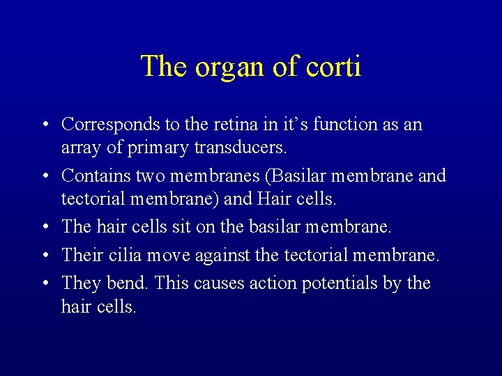 The organ of corti • Corresponds to the retina in it’s function as an