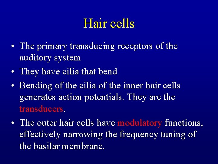 Hair cells • The primary transducing receptors of the auditory system • They have