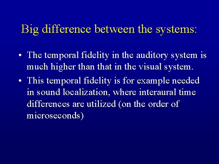 Big difference between the systems: • The temporal fidelity in the auditory system is